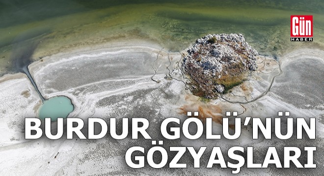 'Burdur Gölü'nün gözyaşları'