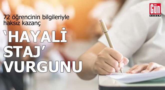 'Hayali staj' vurgunu!