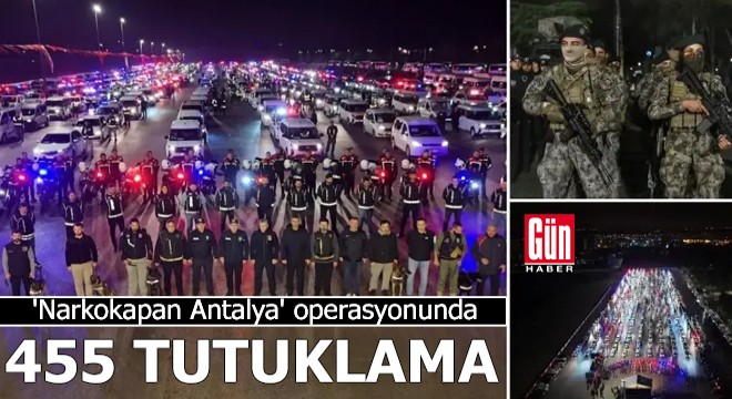 'Narkokapan Antalya' operasyonunda 455 tutuklama