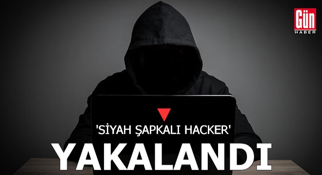 'Siyah şapkalı hacker' yakalandı