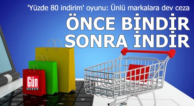 'Yüzde 80 indirim' oyunu: Ünlü markalara dev ceza