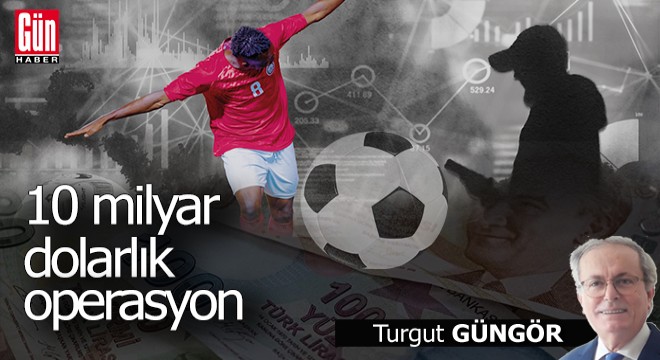 10 milyar dolarlık operasyon