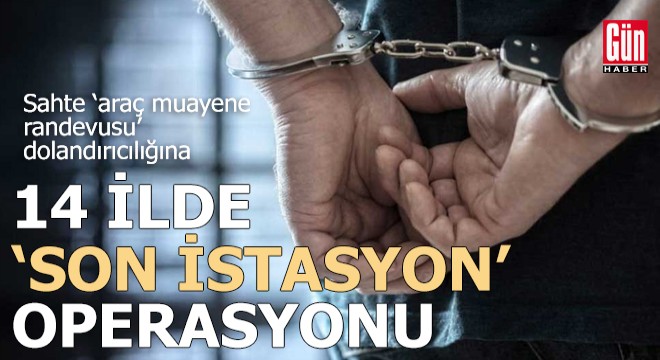 14 ilde ‘Son İstasyon' operasyonu: 25 tutuklama