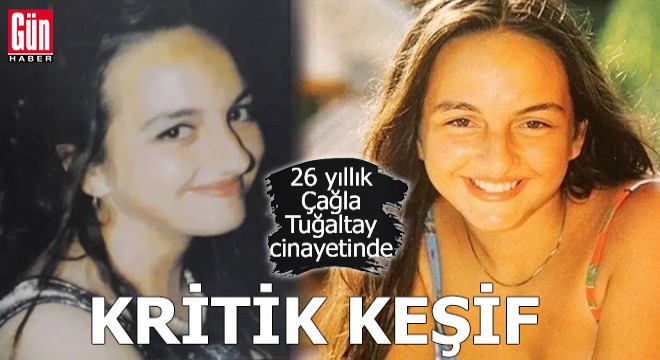 26 yıllık Çağla Tuğaltay cinayetinde kritik keşif