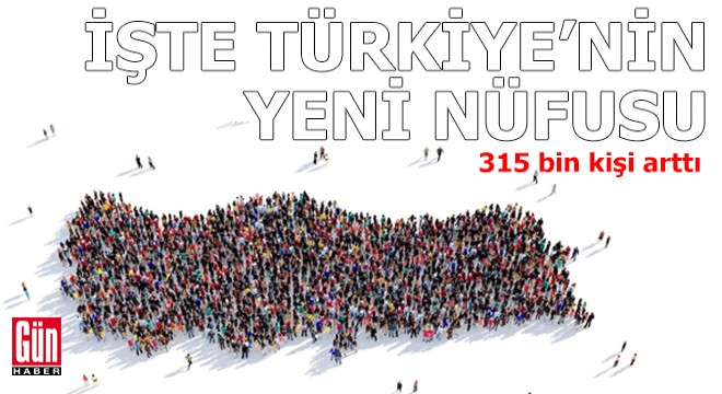 315 bin kişi arttı: Türkiye'nin yeni nüfusu belli oldu