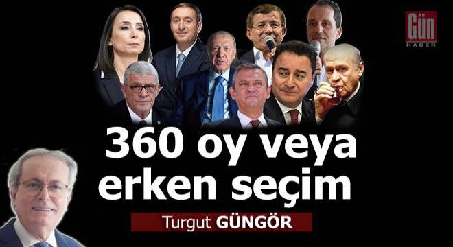 360 oy veya erken seçim