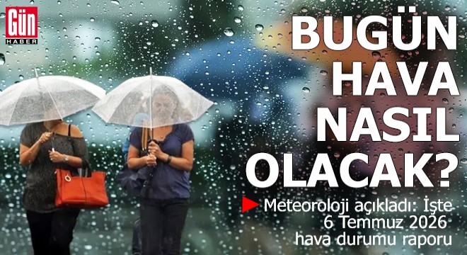 6 Temmuz 2026 hava durumu raporu: Bugün hava nasıl olacak?