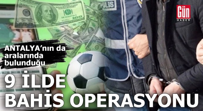 9 ilde bahis operasyonu: 31 gözaltı