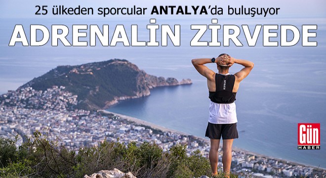 Adrenalin zirvede: 25 ülkeden sporcular Antalya'da