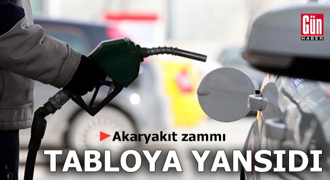 Akaryakıt zammı tabloya yansıdı