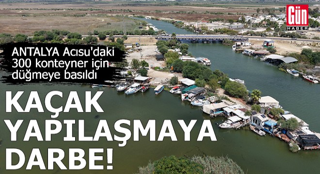 Antalya Acısu'daki kaçak yapılaşmaya darbe