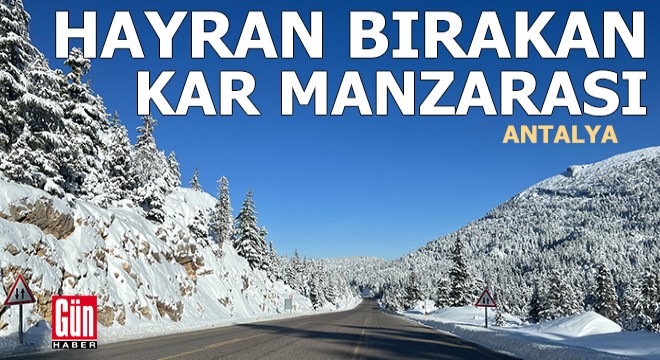 Antalya Alacabel'de hayran bırakan kar manzarası