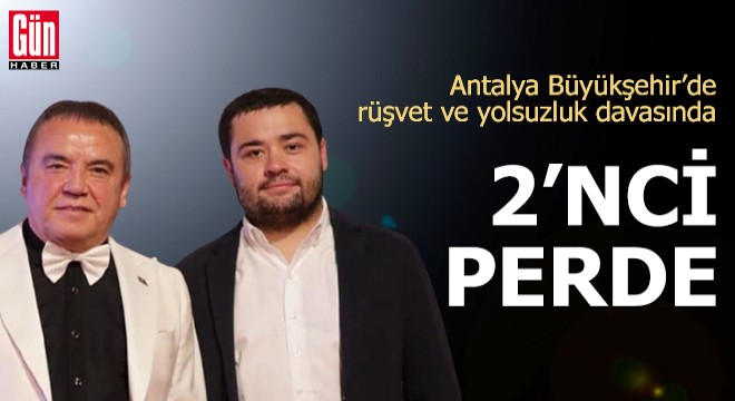 Antalya Büyükşehir'de rüşvet ve yolsuzluk davasında 2'nci perde