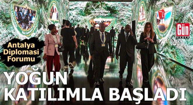 Antalya Diplomasi Forumu yoğun katılımla başladı