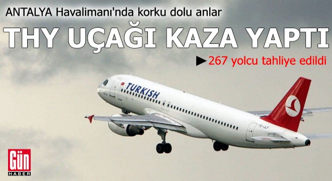 Antalya Havalimanı'nda korku dolu anlar: THY uçağı kaza yaptı