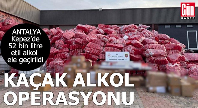 Antalya Kepez'de kaçak alkol operasyonu