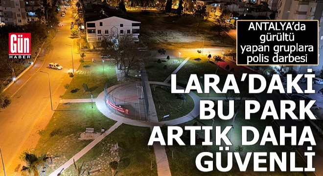 Antalya Lara'daki 'Huzur Parkı' artık daha güvenli