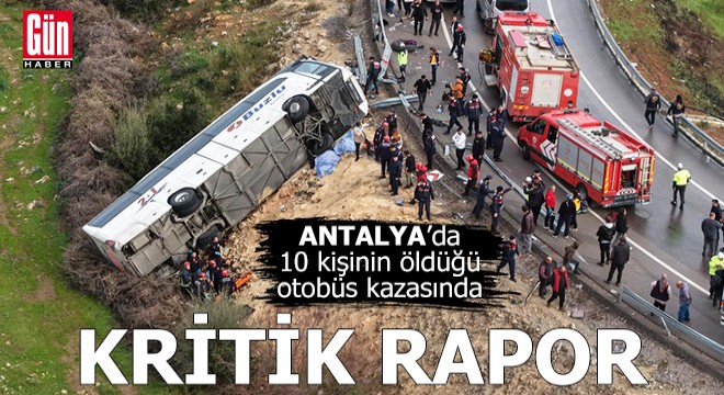 Antalya'da 10 kişinin öldüğü otobüs kazasında kritik rapor