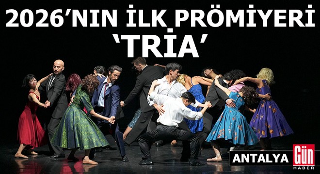 Antalya'da 2026'nın ilk prömiyeri 'Tria'