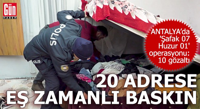 Antalya'da 'Şafak 07 Huzur 01' operasyonu: 10 gözaltı