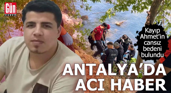 Antalya'da acı haber! Kayıp Ahmet'in cansız bedeni bulundu