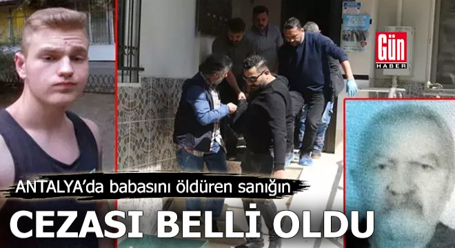 Antalya'da babasını öldüren sanığın cezası belli oldu