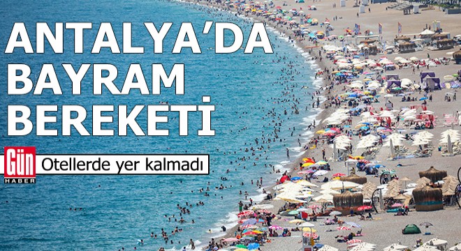 Antalya'da bayram bereketi: Otellerde yer kalmadı
