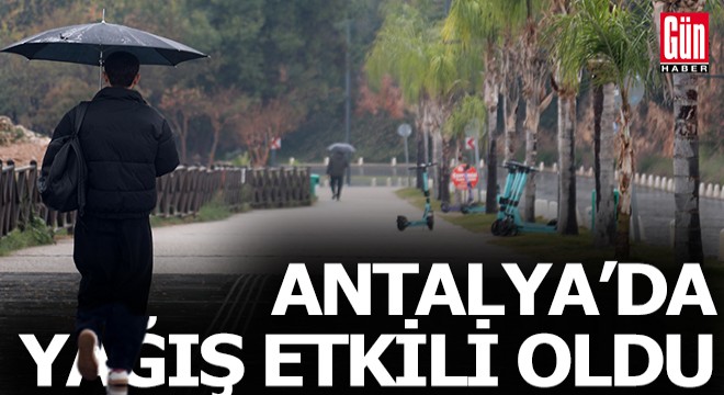 Antalya'da beklenen yağmur etkili oldu
