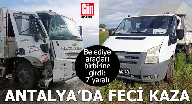 Antalya'da belediye araçları birbirine girdi: 7 yaralı