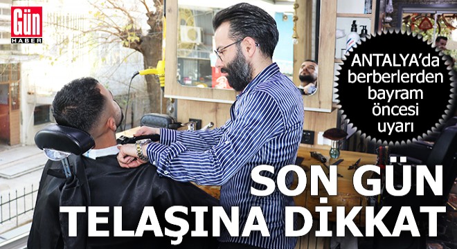 Antalya'da berberlerden bayram öncesi uyarı