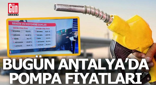 Antalya'da bugün benzin ve motorin fiyatları ne kadar?