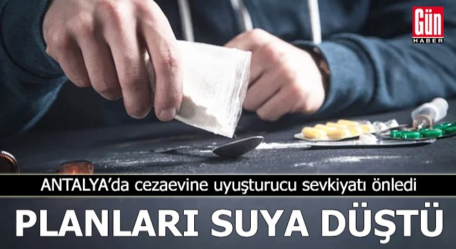 Antalya'da cezaevine uyuşturucu sevkiyatı önledi