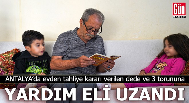 Antalya'da dede ve 3 torununa yardım eli uzandı
