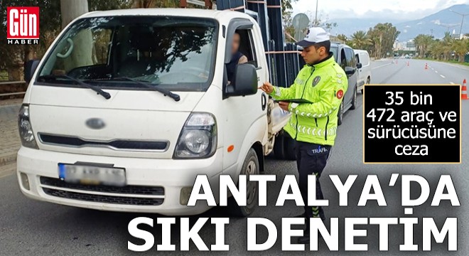 Antalya'da denetimler sıklaştı: 35 bin araca ceza