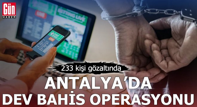 Antalya'da dev bahis operasyonu!