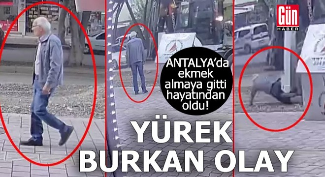Antalya'da ekmek almaya gitti, canından oldu!
