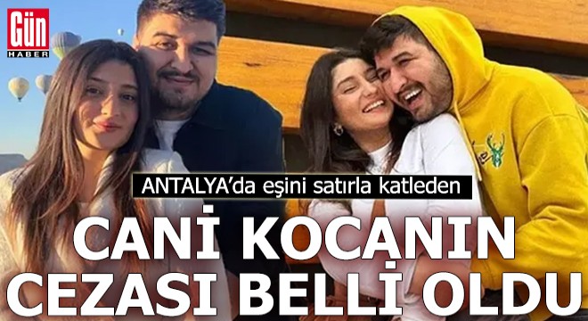 Antalya'da eşini katleden cani kocanın cezası belli oldu