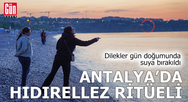 Antalya'da hıdırellez ritüeli: Dilekler suya bırakıldı