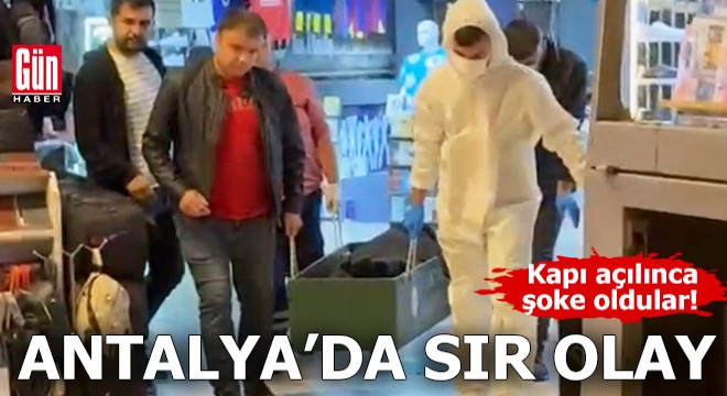 Antalya'da sır olay! Kapı açılınca şoke oldular