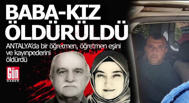 Antalya'da öğretmen katliam yaptı; eşi ve kayınpederini öldürdü