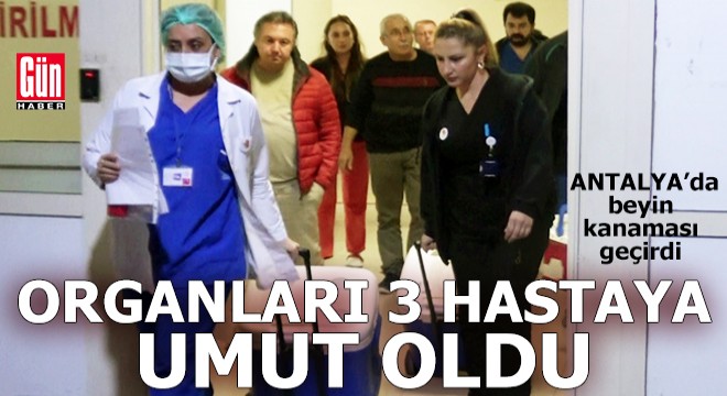 Antalya'da organlarıyla 3 hastaya umut oldu