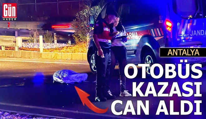 Antalya'da otobüs kazası can aldı!