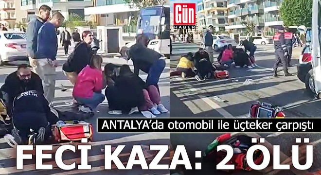 Antalya'da otomobil ile üçteker çarpıştı: 2 ölü, 1 yaralı