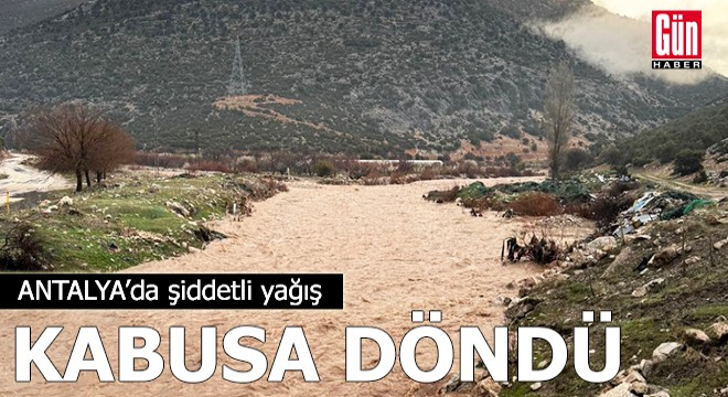 Antalya'da şiddetli yağış kabusa döndü