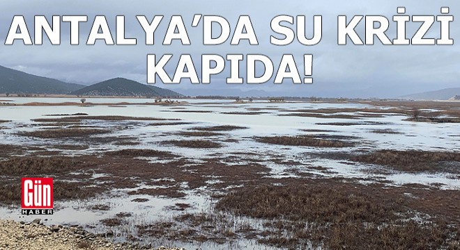 Antalya'da su krizi kapıda!
