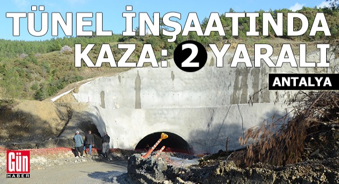 Antalya'da tünel inşaatında kaza: 2 işçi yaralandı