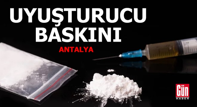 Antalya'da uyuşturucu baskını