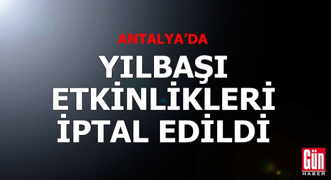 Antalya'da yılbaşı etkinlikleri iptal edildi