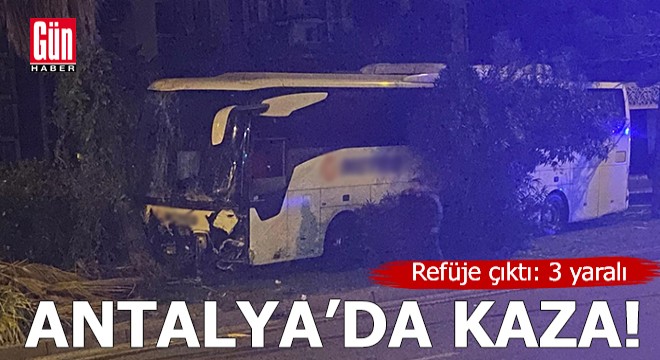 Antalya'da yolcu otobüsü refüje çıktı: 3 yaralı