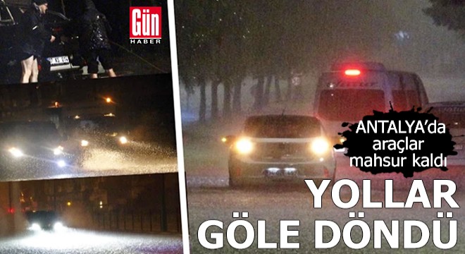 Antalya'da yollar göle döndü